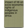 Impact Of Fdi On Socio-Economic Rights Of Indigenous Peoples In Africa door B.M. Nchalla