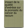Impact de la qualité d'exérèse sur le pronostic du cancer du rectum by Xaviéra Coueffé