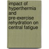 Impact of Hyperthermia and Pre-Exercise Rehydration on Central Fatigue door Kazys Vadopalas