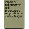 Impact of Hyperthermia and Pre-Exercise Rehydration on Central Fatigue door Kazys Vadopalas