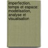 Imperfection, temps et espace: modélisation, analyse et visualisation