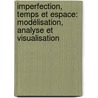 Imperfection, temps et espace: modélisation, analyse et visualisation door Cyril De Runz