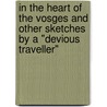 In the Heart of the Vosges And Other Sketches by a "Devious Traveller" by Matilda Betham-Edwards