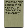 Increasing Crop Production Via K Spray, The Cheapest Way To Prosperity door Noman Rafique