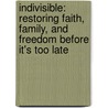 Indivisible: Restoring Faith, Family, and Freedom Before It's Too Late door Jay W. Richards