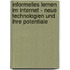 Informelles Lernen im Internet - neue Technologien und ihre Potentiale