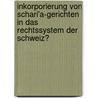 Inkorporierung von Schari'a-Gerichten in das Rechtssystem der Schweiz? door Severin Bischof