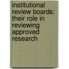 Institutional Review Boards: Their Role in Reviewing Approved Research door June Gibbs Brown