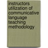 Instructors Utilization of Communicative Language Teaching Methodology door Tessema Tadesse Abebe