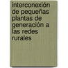 Interconexión de Pequeñas Plantas de Generación a las Redes Rurales by SalomóN. Santos Erape