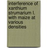 Interference of Xanthium strumarium L. with Maize at Various Densities by Zahid Hussain