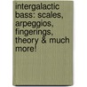 Intergalactic Bass: Scales, Arpeggios, Fingerings, Theory & Much More! by Carlo Mombelli
