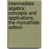 Intermediate Algebra: Concepts and Applications, the Mymathlab Edition by Marvin L. Bittinger
