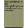Interviewformen in der Biografieforschung - Das biografische Interview door Julia Uhlitzsch
