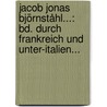 Jacob Jonas Björnståhl...: Bd. Durch Frankreich Und Unter-italien... door Jacob Jonas Björnståhl