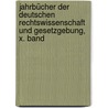 Jahrbücher der Deutschen Rechtswissenschaft und Gesetzgebung, X. Band by Unknown