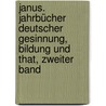 Janus. Jahrbücher deutscher Gesinnung, Bildung und That, Zweiter Band door Onbekend