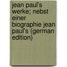 Jean Paul's Werke; nebst einer Biographie Jean Paul's (German Edition) door Jean Paul 1763-1825