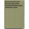 Johann Bernoulli's Sammlung kurzer Reisebeschreibungen, Siebenter Band by Johann Bernoulli