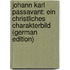 Johann Karl Passavant: Ein Christliches Charakterbild (German Edition)