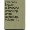 Johannes Kepler: Historische Erzählung. Erste Abtheilung, Volume 1... by Julie Pfannenschmidt