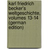 Karl Friedrich Becker's Weltgeschichte, Volumes 13-14 (German Edition) door Friedrich Becker Karl