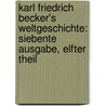Karl Friedrich Becker's Weltgeschichte: siebente Ausgabe, elfter Theil door Karl Friedrich Becker