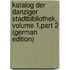 Katalog Der Danziger Stadtbibliothek, Volume 1,part 2 (German Edition)