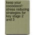 Keep Your Coooooool!: Stress Reducing Strategies for Key Stage 2 and 3