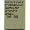 Kindred Spirits: Knickerbocker Writers and American Artists, 1807-1855 by James T. Callow