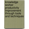 Knowledge Worker Productivity Improvement Through Tools and Techniques door Gauranga Mohanta