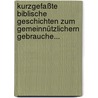 Kurzgefaßte Biblische Geschichten zum Gemeinnützlichern Gebrauche... by Matthias Von Schönberg