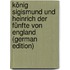 König Sigismund Und Heinrich Der Fünfte Von England (German Edition)
