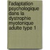 L'adaptation psychologique dans la dystrophie myotonique adulte Type 1
