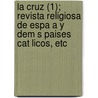 La Cruz (1); Revista Religiosa de Espa A Y Dem S Paises Cat Licos, Etc door Le N. Carbonero y. Sol