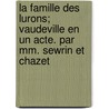 La Famille Des Lurons; Vaudeville En Un Acte. Par Mm. Sewrin Et Chazet door M. Sewrin