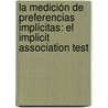 La Medición de Preferencias Implícitas: el Implicit Association Test by Gabriel Dorantes Argandar
