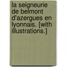 La Seigneurie de Belmont D'Azergues En Lyonnais. [With Illustrations.] by L. Pagani