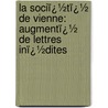 La Sociï¿½Tï¿½ De Vienne: Augmentï¿½ De Lettres Inï¿½Dites door Paul Vasili