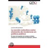 La acción colectiva como elemento de incidencia en política pública door Luis Carlos Mercado Maciel