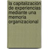 La capitalización de experiencias mediante una memoria organizacional by MaríA. Del Rocio Juárez Tapia