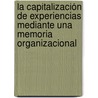 La capitalización de experiencias mediante una memoria organizacional door MaríA. Del Rocio Juárez Tapia