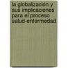 La globalización y sus implicaciones para el proceso salud-enfermedad door Gustavo Alcántara Moreno