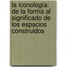 La iconología: de la forma al significado de los espacios construidos door MaríA. Elena Gómez De Marín