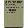 La libéralisation financière: croissance Eco. et fragilité bancaire door Chokri Zehri