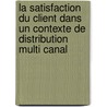 La satisfaction du client dans un contexte de distribution multi canal door Anne Marianne Seck