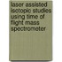 Laser Assisted Isotopic Studies using Time of Flight Mass Spectrometer