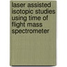 Laser Assisted Isotopic Studies using Time of Flight Mass Spectrometer door Muhammad Saleem