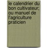 Le Calendrier Du Bon Cultivateur; Ou Manuel de L'Agriculture Praticien door Christophe J.a. Mathieu De Dombasle