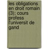 Les Obligations En Droit Romain (3); Cours Profess L'Universit de Gand door J.P. Molitor